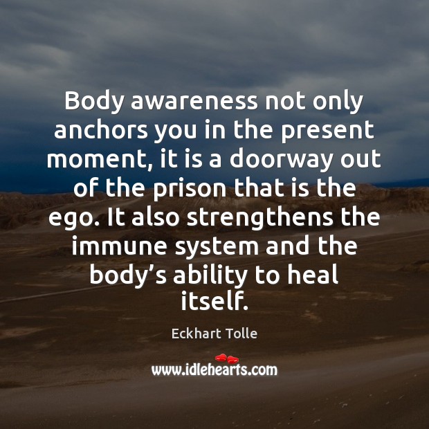 Body awareness not only anchors you in the present moment, it is Heal Quotes Image
