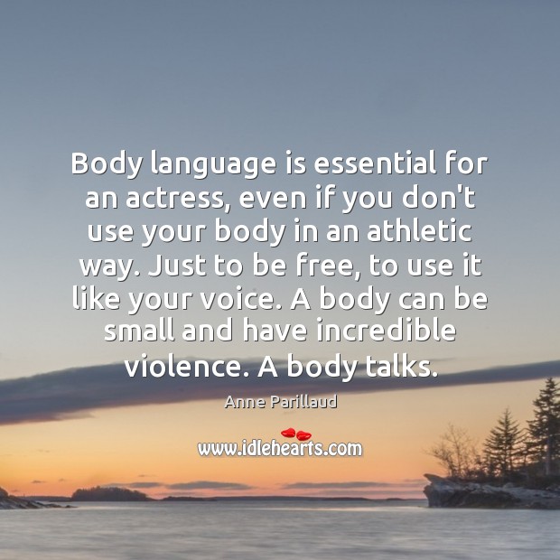 Body language is essential for an actress, even if you don’t use Anne Parillaud Picture Quote