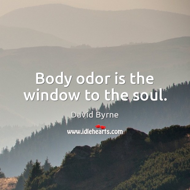 Body odor is the window to the soul. Image