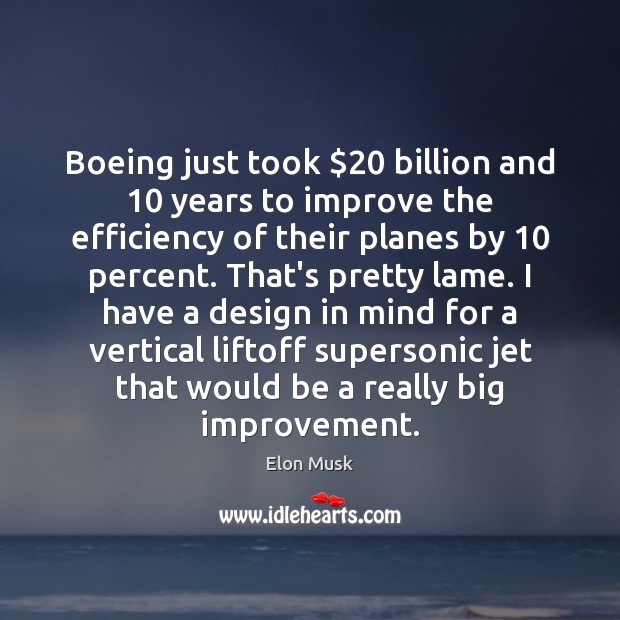Boeing just took $20 billion and 10 years to improve the efficiency of their Elon Musk Picture Quote