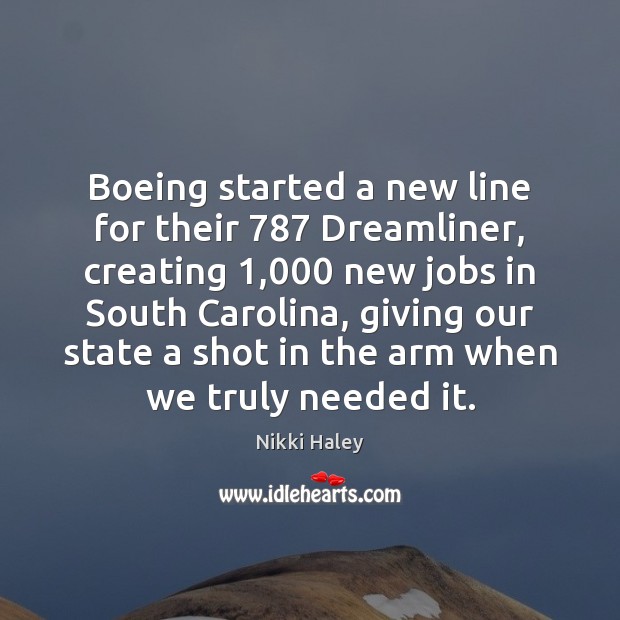 Boeing started a new line for their 787 Dreamliner, creating 1,000 new jobs in Nikki Haley Picture Quote