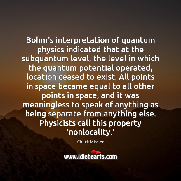 Bohm's interpretation of quantum physics indicated that at the subquantum  level, the - IdleHearts