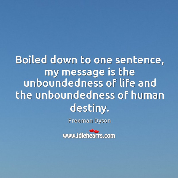 Boiled down to one sentence, my message is the unboundedness of life Image