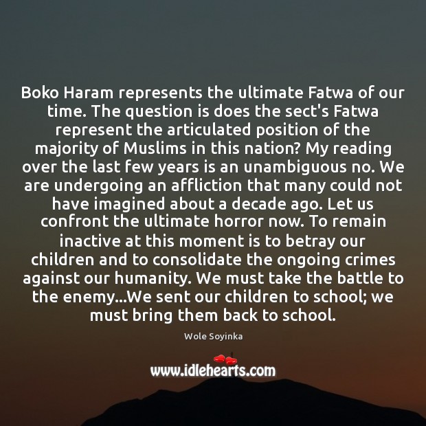 Boko Haram represents the ultimate Fatwa of our time. The question is School Quotes Image