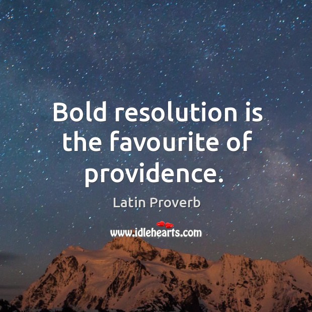 Bold resolution is the favourite of providence. Latin Proverbs Image