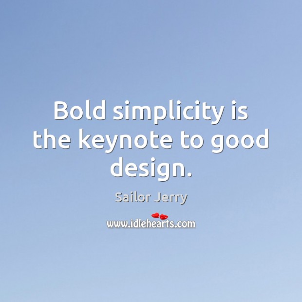 Bold simplicity is the keynote to good design. Design Quotes Image