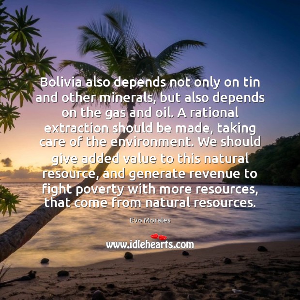 Bolivia also depends not only on tin and other minerals, but also Evo Morales Picture Quote