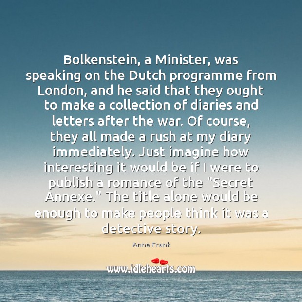 Bolkenstein, a Minister, was speaking on the Dutch programme from London, and Anne Frank Picture Quote
