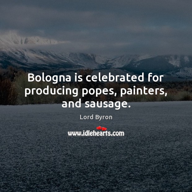Bologna is celebrated for producing popes, painters, and sausage. Image