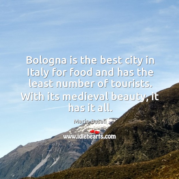 Bologna is the best city in italy for food and has the least number of tourists. Mario Batali Picture Quote