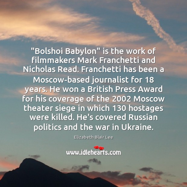 “Bolshoi Babylon” is the work of filmmakers Mark Franchetti and Nicholas Read. Politics Quotes Image
