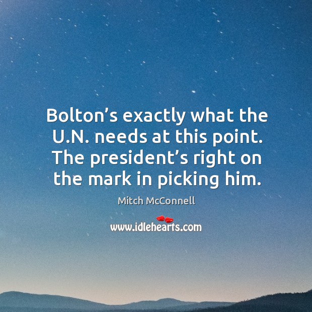 Bolton’s exactly what the u.n. Needs at this point. The president’s right on the mark in picking him. Image