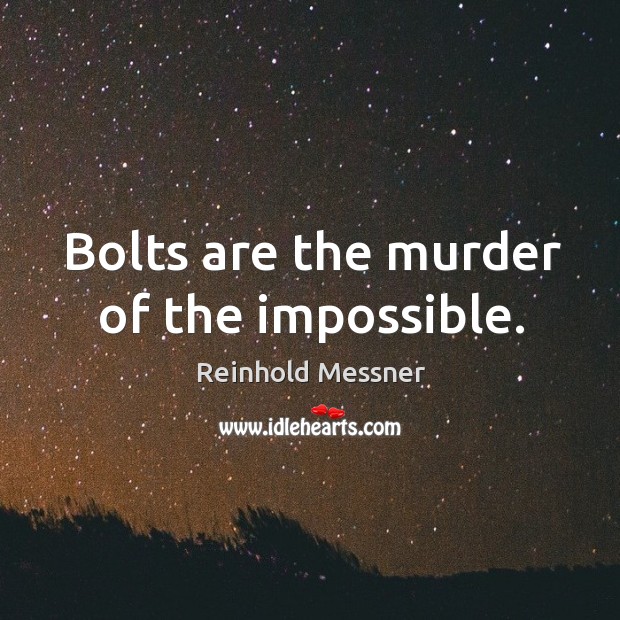 Bolts are the murder of the impossible. Image