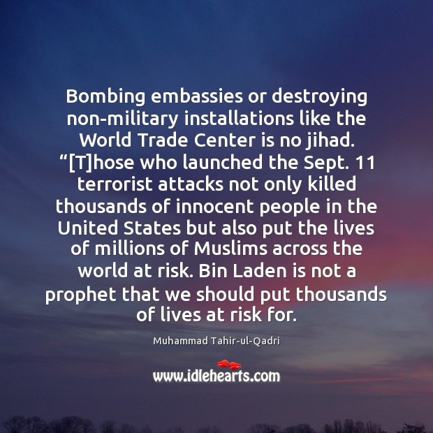 Bombing embassies or destroying non-military installations like the World Trade Center is Muhammad Tahir-ul-Qadri Picture Quote