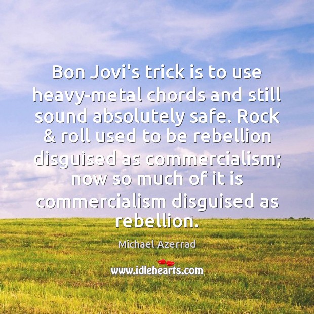 Bon Jovi’s trick is to use heavy-metal chords and still sound absolutely Image