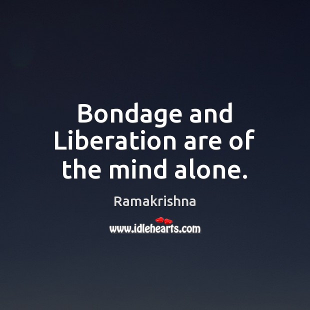 Bondage and Liberation are of the mind alone. Image