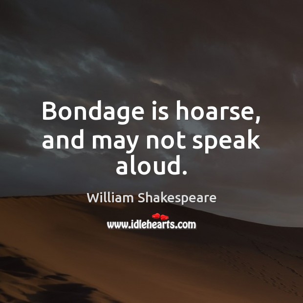 Bondage is hoarse, and may not speak aloud. Image