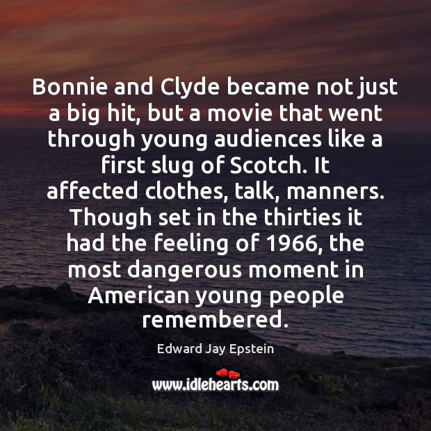 Bonnie and Clyde became not just a big hit, but a movie Edward Jay Epstein Picture Quote