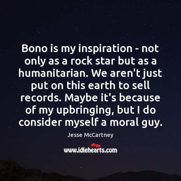 Bono is my inspiration – not only as a rock star but Jesse McCartney Picture Quote