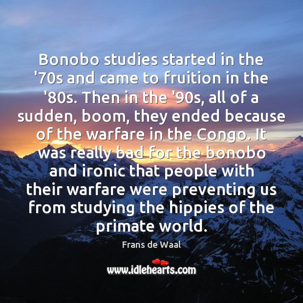 Bonobo studies started in the ’70s and came to fruition in Image