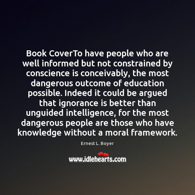Book CoverTo have people who are well informed but not constrained by Ernest L. Boyer Picture Quote