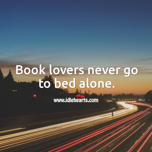 Book lovers never go to bed alone. Alone Quotes Image
