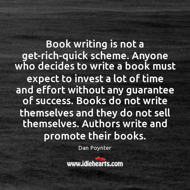 Book writing is not a get-rich-quick scheme. Anyone who decides to write Dan Poynter Picture Quote