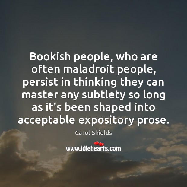 Bookish people, who are often maladroit people, persist in thinking they can Image