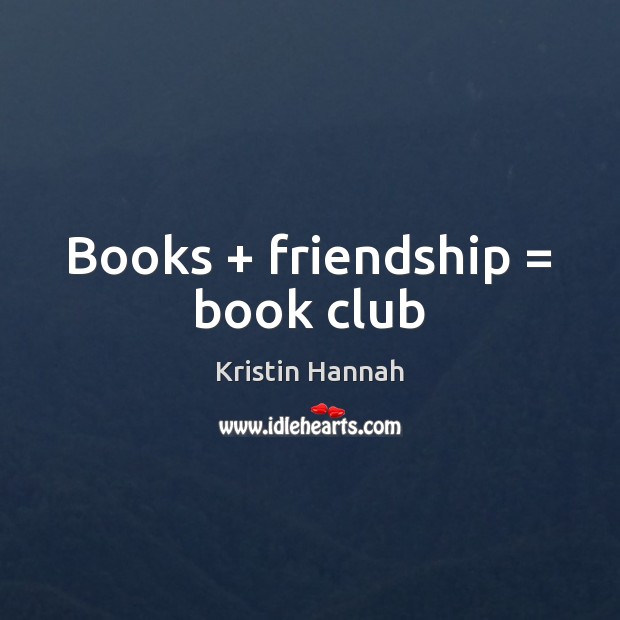 Books + friendship = book club Image