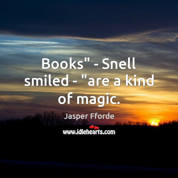 Books” – Snell smiled – “are a kind of magic. Image