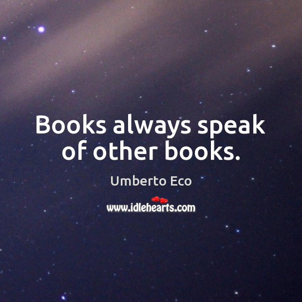 Books always speak of other books. Image