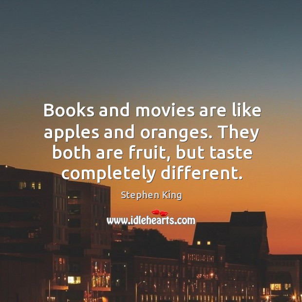 Books and movies are like apples and oranges. They both are fruit, Image