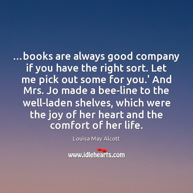 …books are always good company if you have the right sort. Let Louisa May Alcott Picture Quote