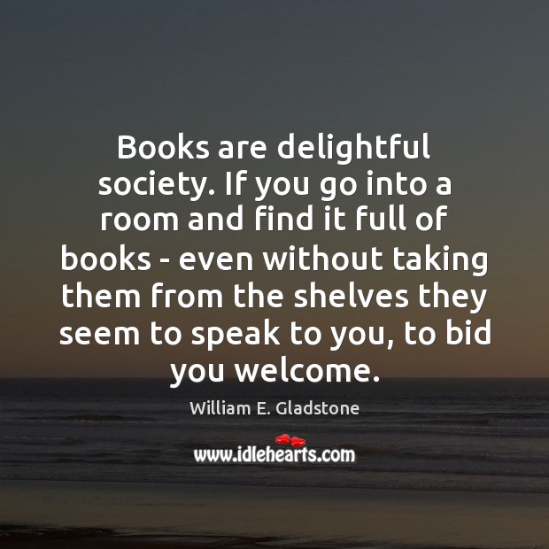 Books are delightful society. If you go into a room and find Books Quotes Image