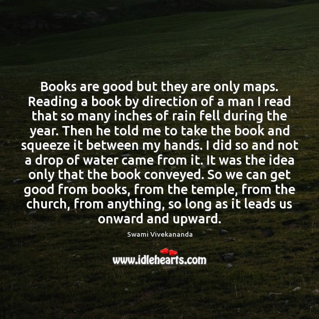 Books are good but they are only maps. Reading a book by Books Quotes Image