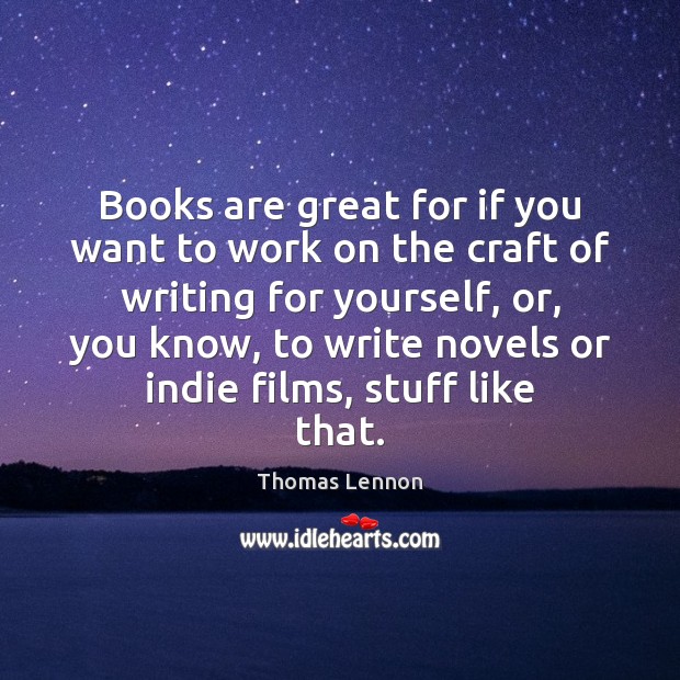 Books are great for if you want to work on the craft Thomas Lennon Picture Quote