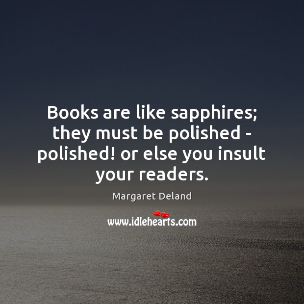 Books are like sapphires; they must be polished – polished! or else Insult Quotes Image