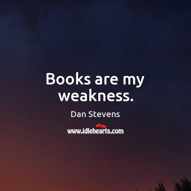 Books are my weakness. Books Quotes Image