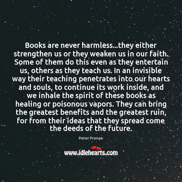 Books are never harmless…they either strengthen us or they weaken us Peter Prange Picture Quote