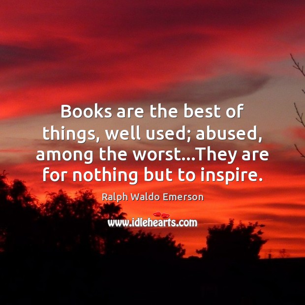 Books are the best of things, well used; abused, among the worst… Image
