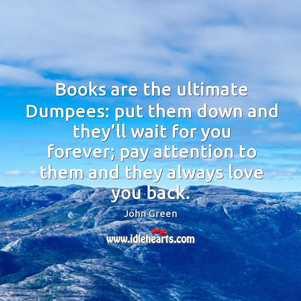Books are the ultimate Dumpees: put them down and they’ll wait Image