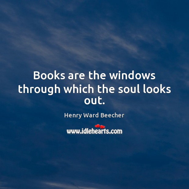 Books are the windows through which the soul looks out. Image