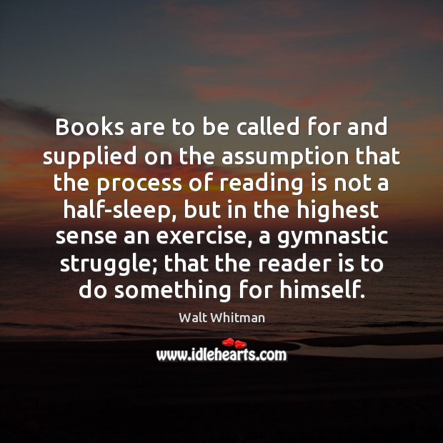 Books are to be called for and supplied on the assumption that Walt Whitman Picture Quote
