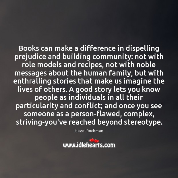 Books can make a difference in dispelling prejudice and building community: not Hazel Rochman Picture Quote
