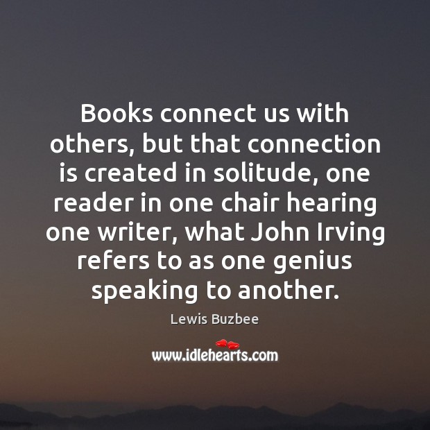 Books connect us with others, but that connection is created in solitude, Lewis Buzbee Picture Quote