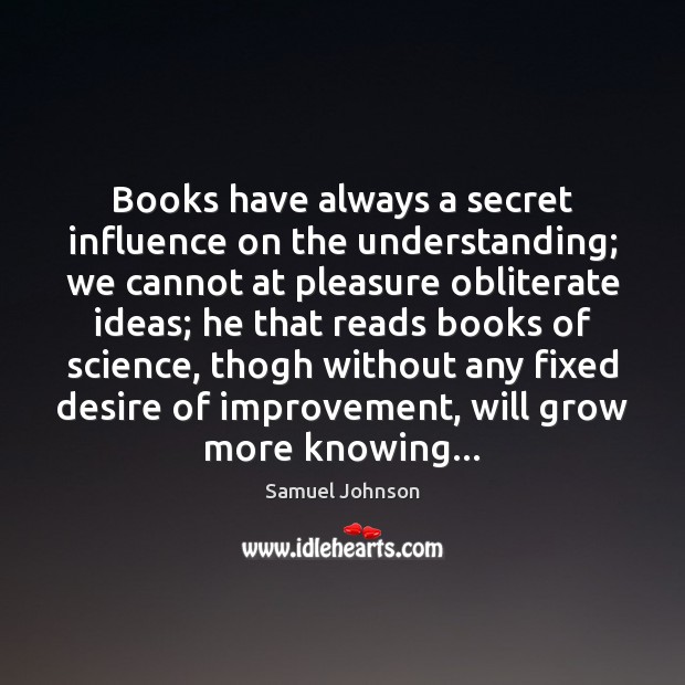 Books have always a secret influence on the understanding; we cannot at Secret Quotes Image