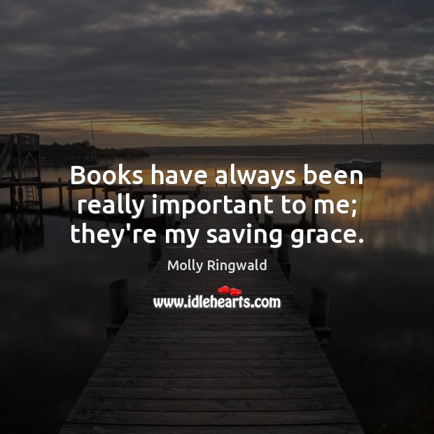 Books have always been really important to me; they’re my saving grace. Image