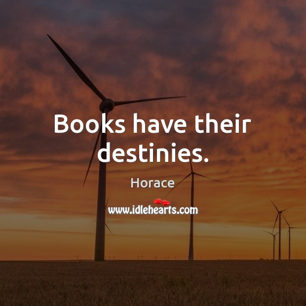 Books have their destinies. Horace Picture Quote