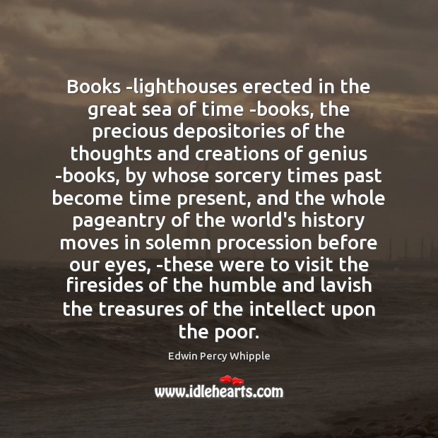 Books -lighthouses erected in the great sea of time -books, the precious Edwin Percy Whipple Picture Quote