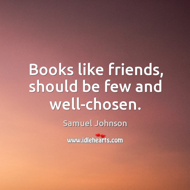 Books like friends, should be few and well-chosen. Image
